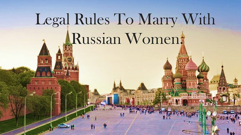 what-are-legal-rules-to-marry-with-russian-women-elena-petrova-medium