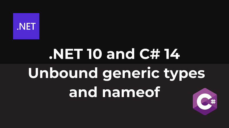 .NET 10 and C# 14 — Unbound generic types and nameof