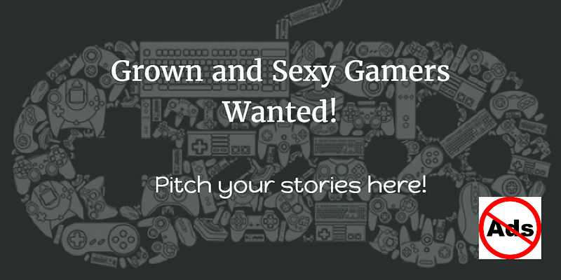 Grown and Sexy Gamers wanted!