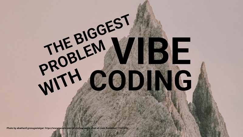 This Is The Biggest Problem With Vibe Coding