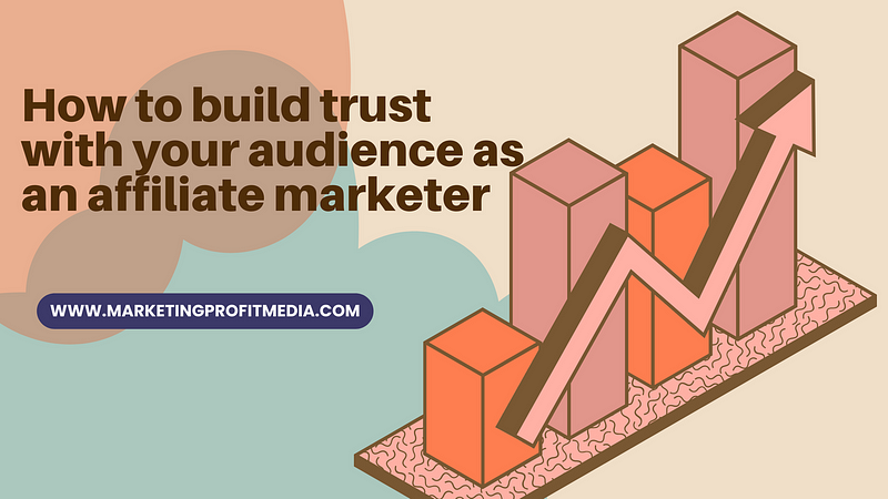 How to build trust with your audience as an affiliate marketer