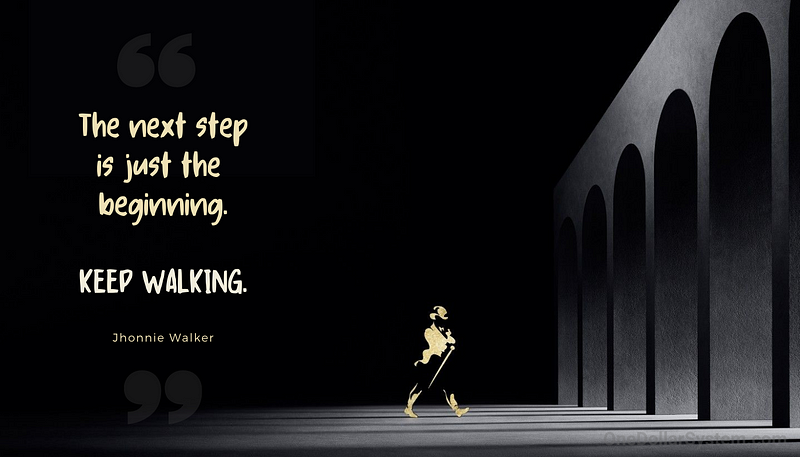 The next step is just the beginning. Keep Walking. Johnnie Walker