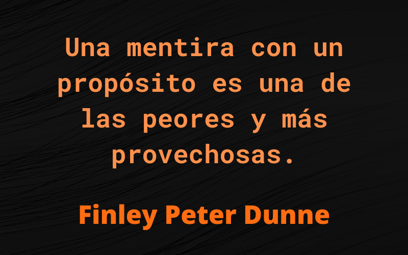 Frases de Mentiras — Finley Peter Dunne
