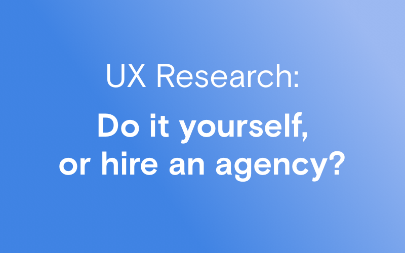 UX Research: Do it yourself, or hire an agency? Pros and Cons of each