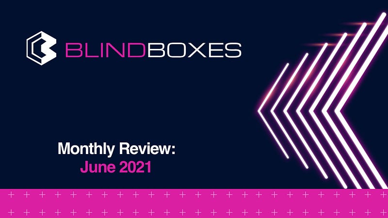 Blind Boxes Monthly Review: June 2021