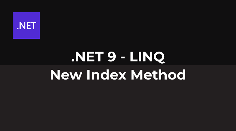 .NET 9 —LINQ — New Index Method