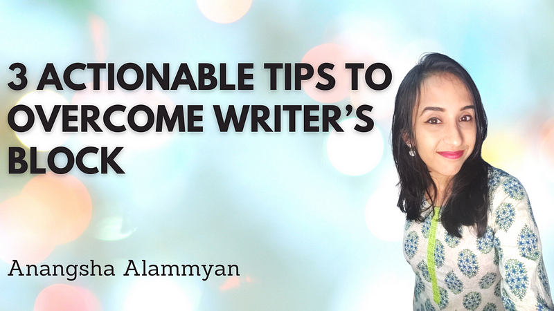 3 Super Actionable Tips to Overcome Writer’s Block