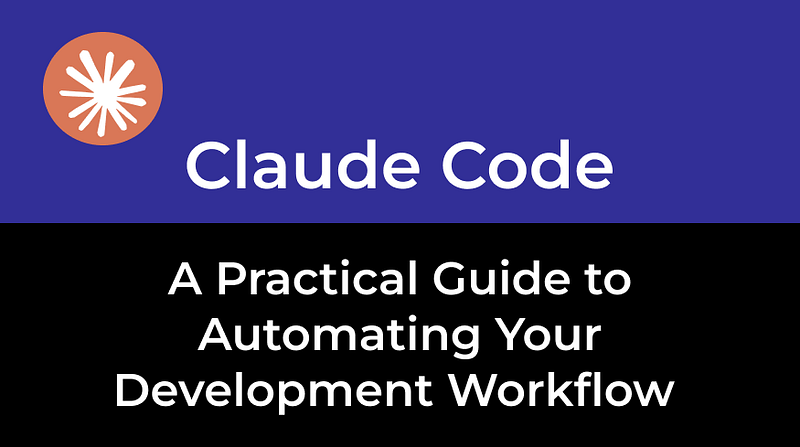 Claude Code — A Practical Guide to Automating Your Development Workflow