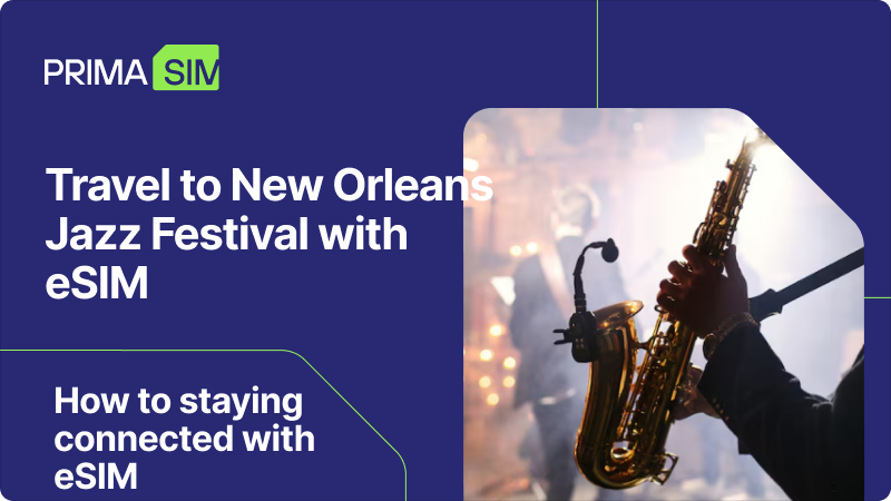 Travel to New Orleans Jazz Festival with eSIM: A Complete Guide to Staying Connected with PrimaSim