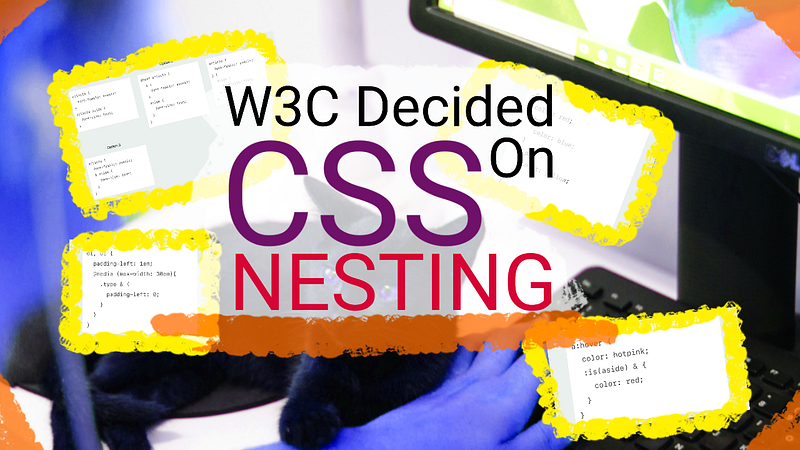 🎨 W3C Decided On CSS Nested Syntax
