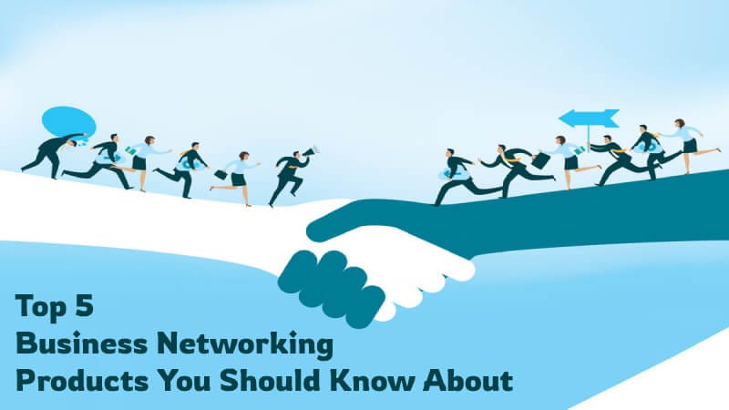 Top 5 Business Networking Products You Should Know About!