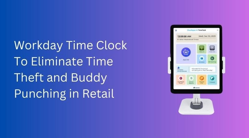 Workday Time Clock To Eliminate Time Theft and Buddy Punching in Retail