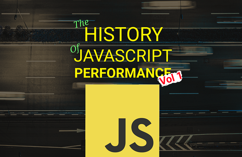 🏎️ The History Of Javascript Performance Vol 1