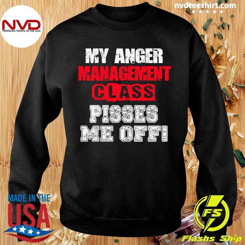 Official My Anger Management Class Pisses Me Off Hoodie Căn Hộ Ehomes