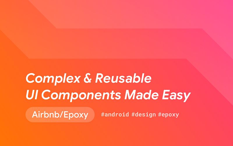 Epoxy—Build Declarative & Reusable UI Components