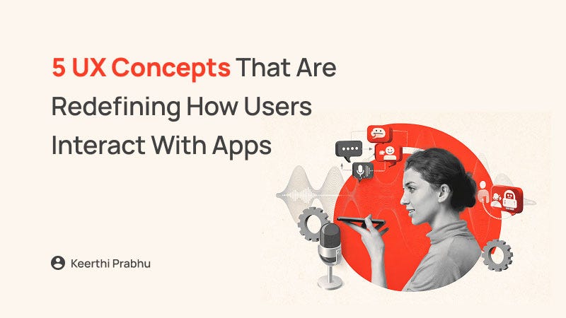 5 UX Concepts That Are Redefining How Users Interact With Apps