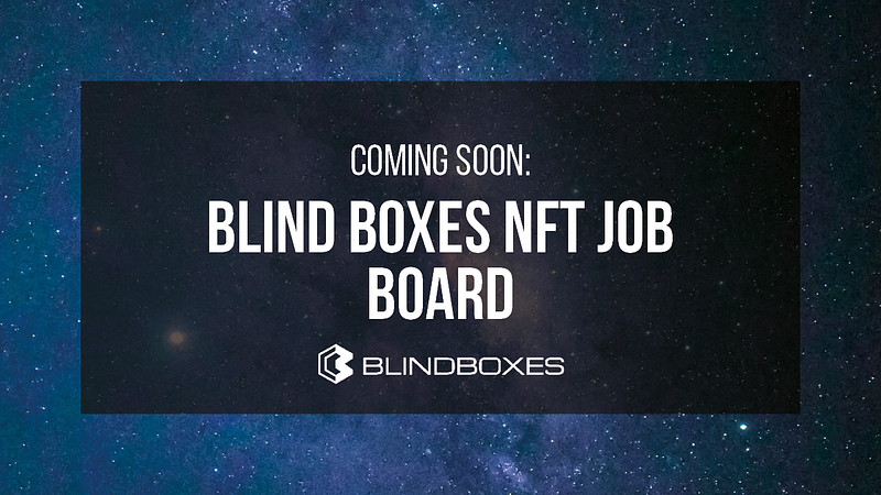 Coming Soon: Blind Boxes NFT Job Board