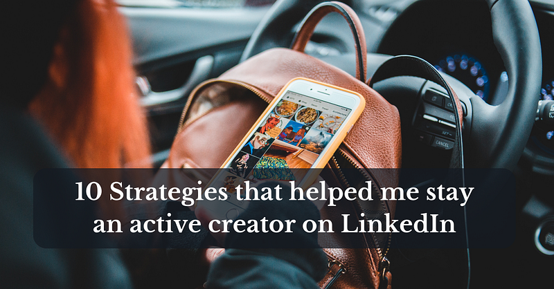 Unlocking the LinkedIn Vault: 10 Strategies that helped me stay an active creator on LinkedIn