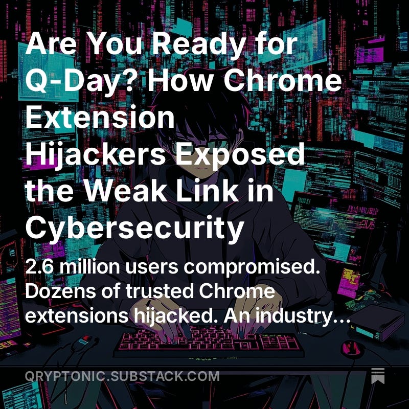 Are You Ready for Q-Day? How Chrome Extension Hijackers Exposed the Weak Link in Cybersecurity