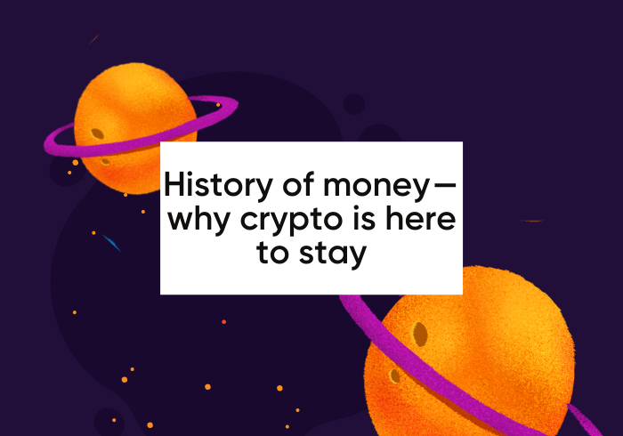 History of money — why crypto is here to stay