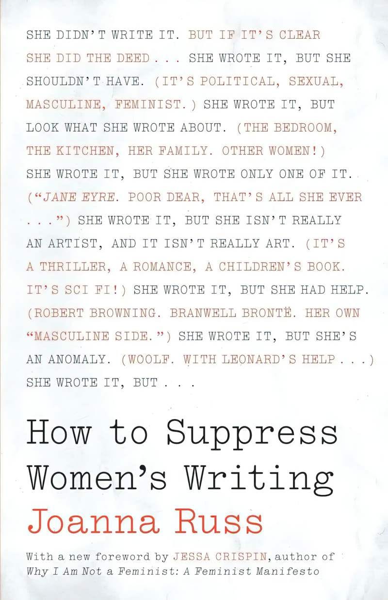 The cover to Joanna Russ’s How To Suppress Women’s Writing, containing the main points of the book: A lot of sentences starting with She wrote it but, then giving a different excuse as to why women’s writing should not be taken seriously.