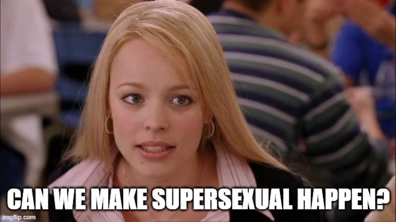 The Mean Girls meme: Can we make supersexual happen?