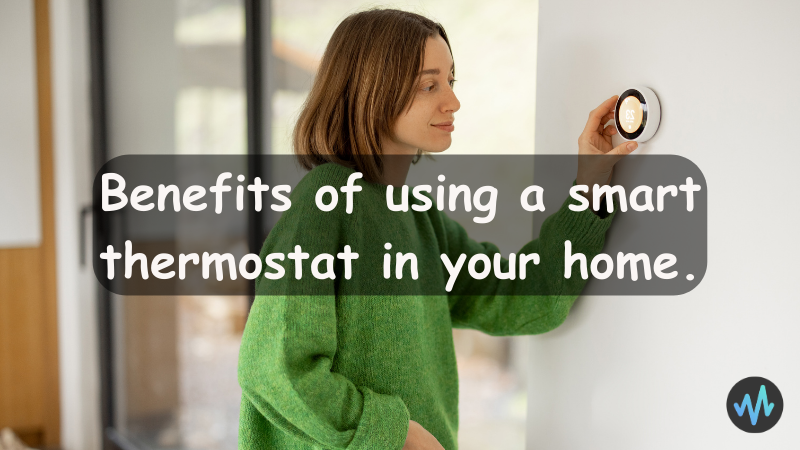 Benefits of using a smart thermostat in your home.