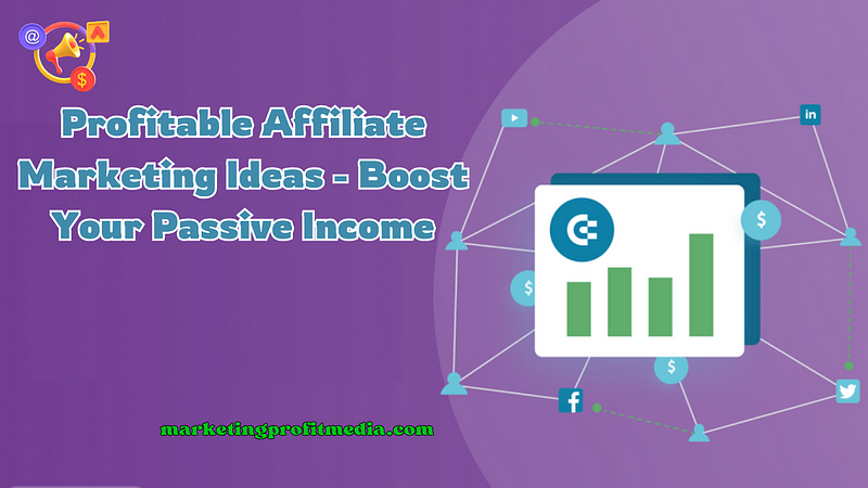 Increase Your Passive Income With These Profitable Affiliate Marketing Ideas