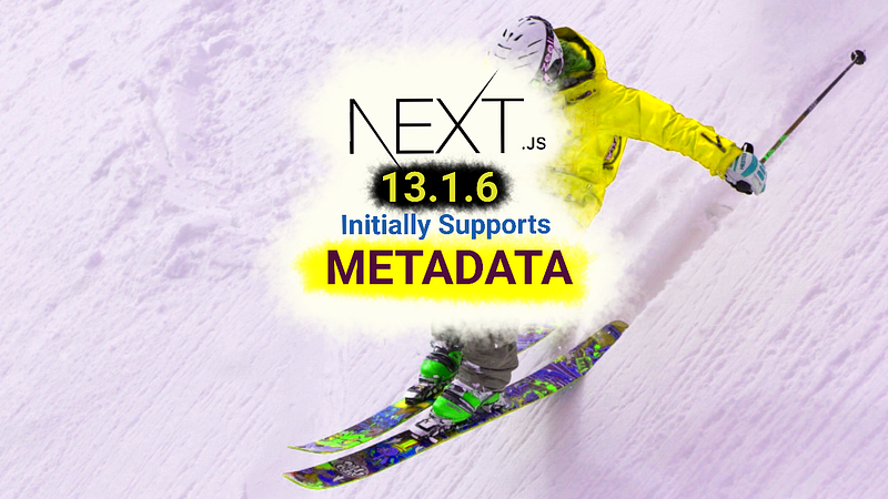 💎 Next 13.1.6: Metadata Support Coming Soon