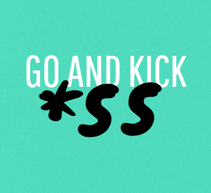 Go and kick ass. Letters in front and green background.