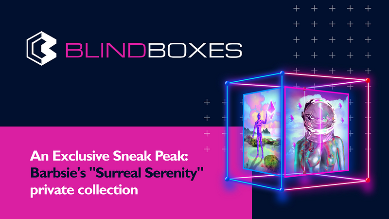 A Sneak Peak: NFT Artist Barbsie Drops Her “Surreal Serenity” Collection on the Blind Boxes…