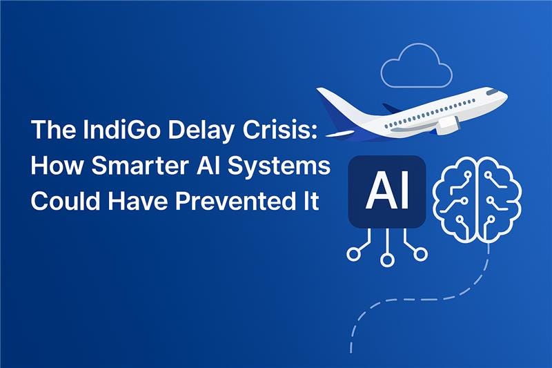 The IndiGo Delay Crisis: How Smarter AI Systems Could Have Prevented I The IndiGo Delay Crisis: How Smarter AI Systems Could Have Prevented I