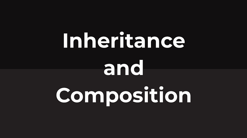 Inheritance and Composition