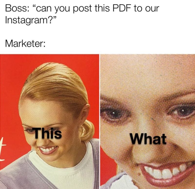 Boss: Can you post this PDF to our instagram? Marketer: This? What?