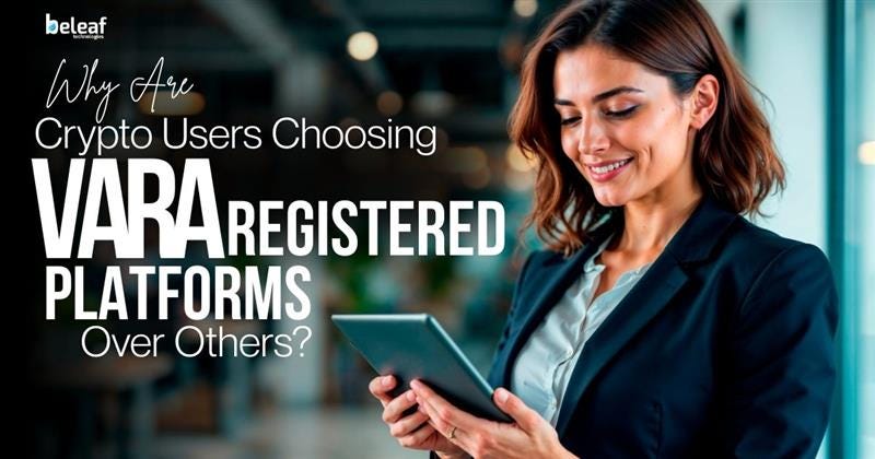 Why Are Crypto Users Choosing VARA Registered Platforms Over Others?