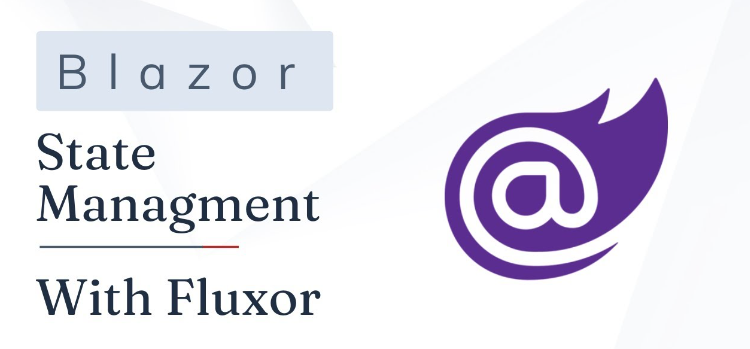 Fluxor in Blazor: A Critical Analysis for Senior .NET Developers