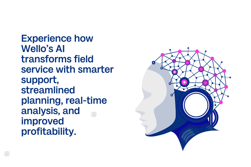 Wello’s AI in Action to Improve Support, Planning, Analysis, and Profitability in Field Service