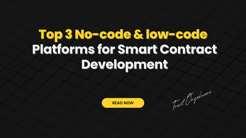 Top 3 No-code/low-code Platforms for Smart Contract Development