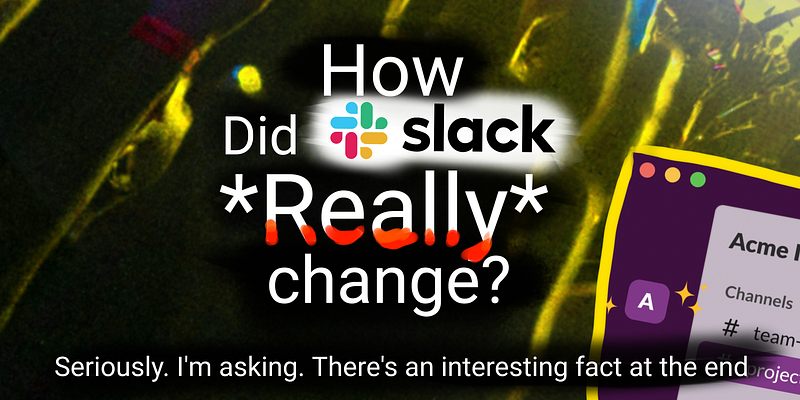 How Did Slack *Really* Change?