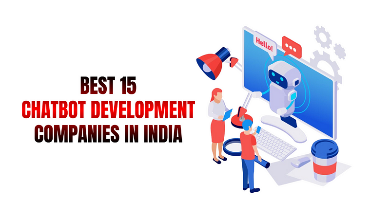 Best 15 Chatbot Development Companies In India