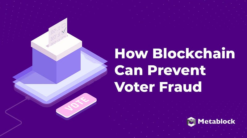 How Blockchain Can Prevent Voter Fraud