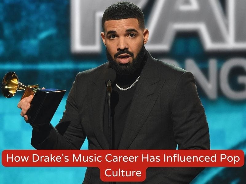 How Drake’s Music Career Has Influenced Pop Culture