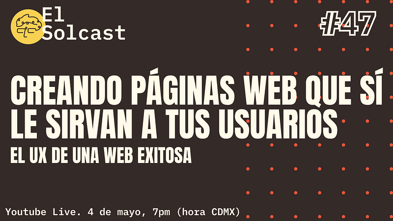 Creando páginas que si le sirvan a tus usuarios — El UX de una web exitosa