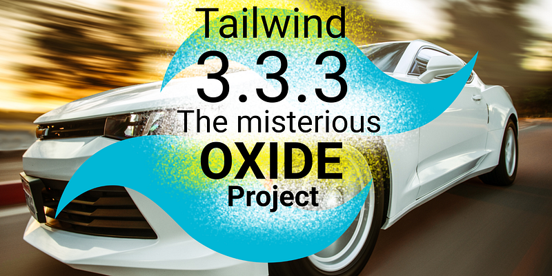 🌪️ Tailwind 3.3.3 Leaks Info About The Misterious Oxide Project