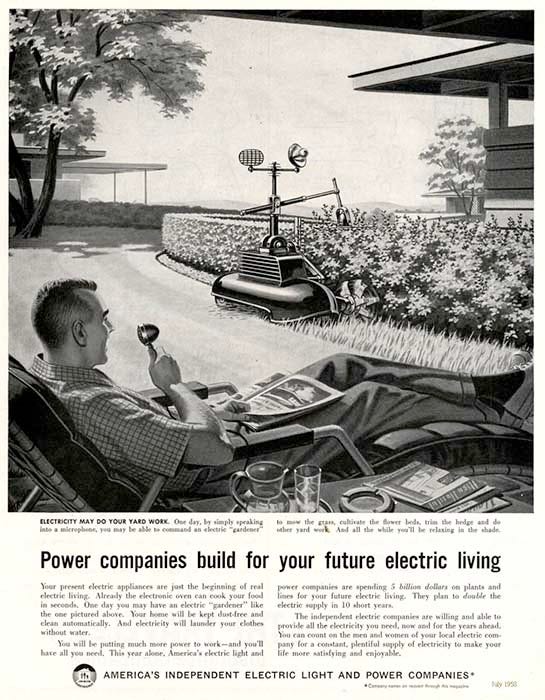 “Power companies build for your electric living.” America’s Independent Electric Light and Power Companies, 1958. “Power companies build for your electric living.” America’s Independent Electric Light and Power Companies, 1958.