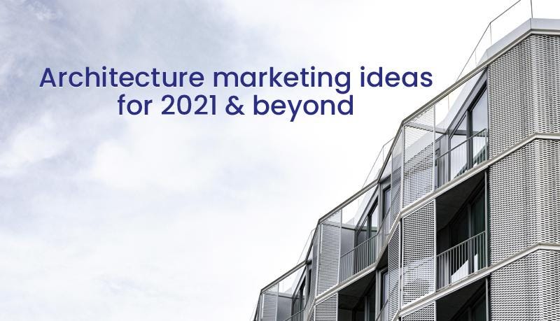 Best strategies & ideas for architecture marketing 2021