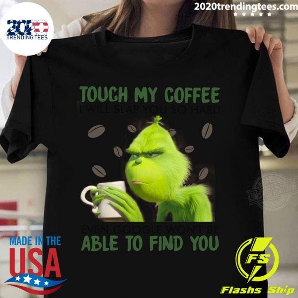 Grinch Touch My Coffee I Will Slap You 
