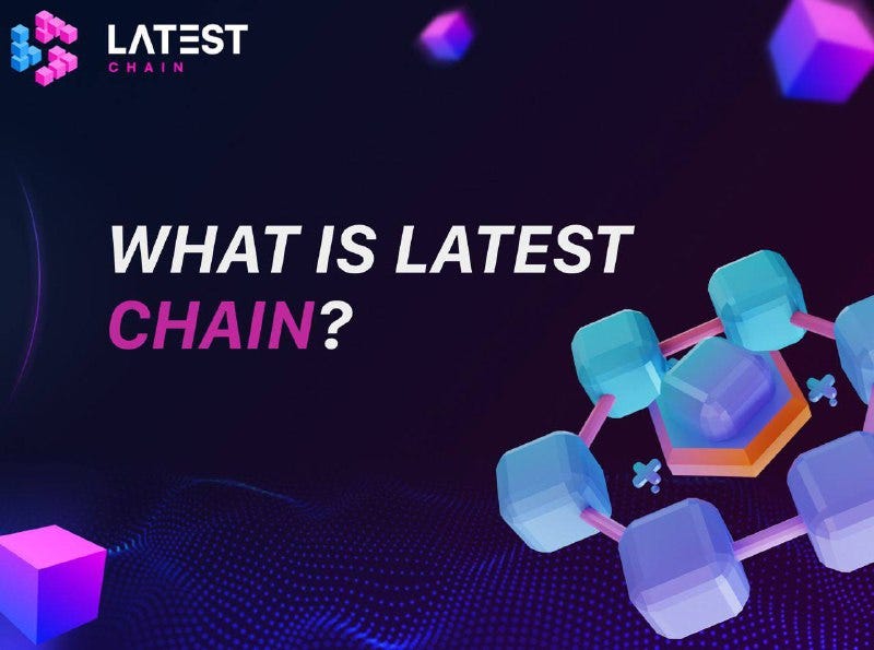 About Latest Chain, Revolutionizing the World of Blockchain