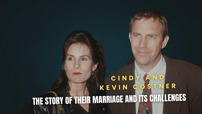 Cindy and Kevin Costner: The Story of Their Marriage and Its Challenges