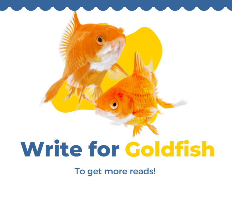 Why You Should Write For Goldfish
